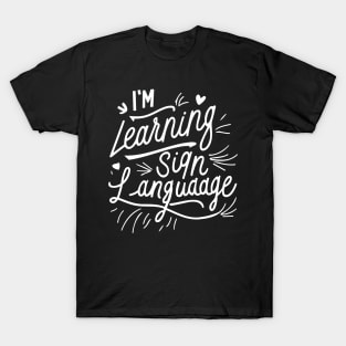 I'm Learning Sign Language T-Shirt